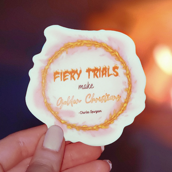 Fiery trials Make Golden Christians Sticker